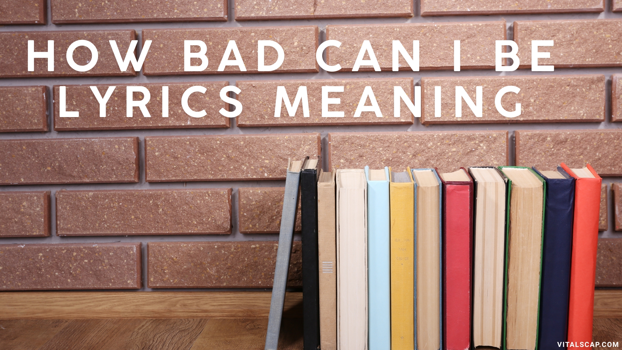 How Bad Can I Be Lyrics Meaning How Bad Can I Be Lyrics Meaning