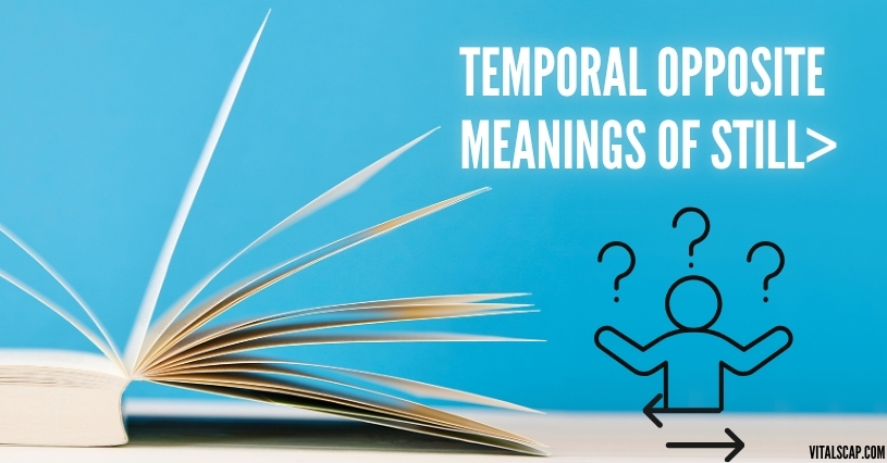 Temporal Opposite Meanings of Still Temporal Opposite Meanings of Still