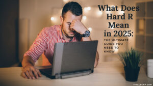 What Does Hard R Mean in 2025