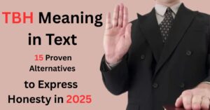 TBH Meaning in Text 15 Proven Alternatives to Express Honesty in 2025